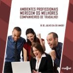 ambientes profissionais merecem os melhores companheiros de trabalho!
